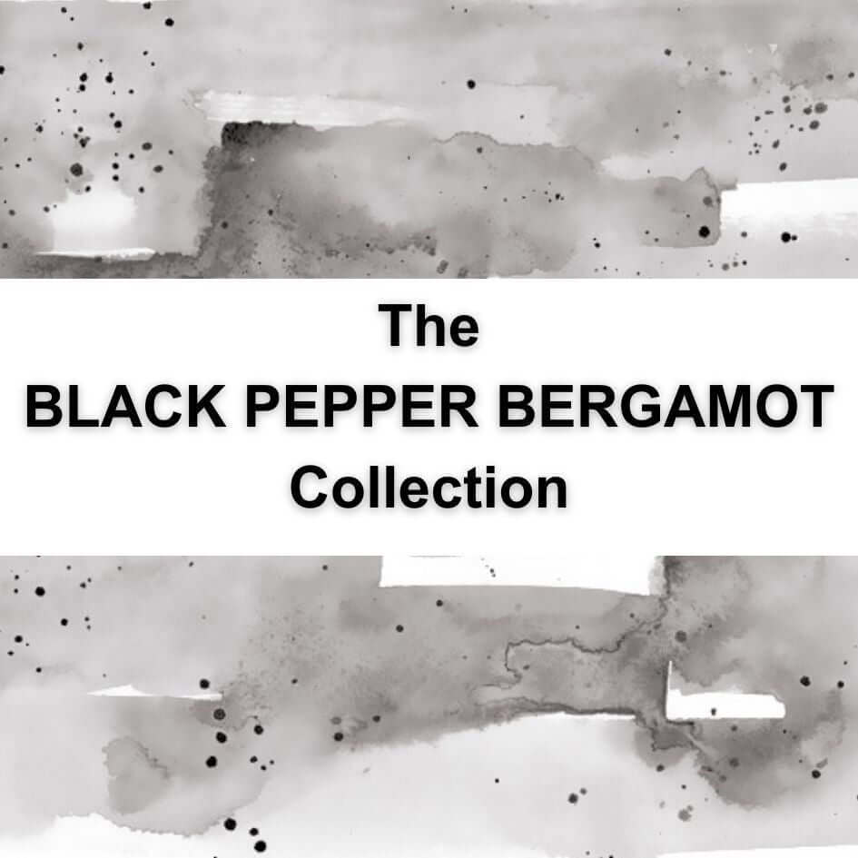 The Black Pepper Bergamot Collection - Bath Savvy